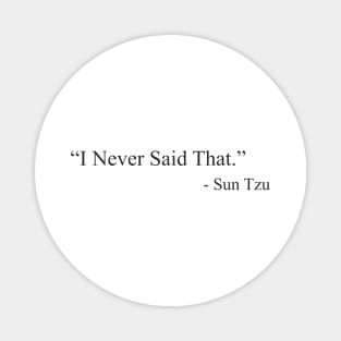 “I Never Said That.”  by  Sun Tzu Magnet